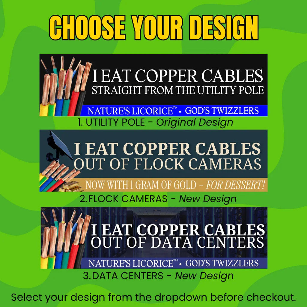 I Eat Copper Cables (Nature's Licorice TM) | 3 Design Options (Utility Pole, Data Centers, or Flock Cameras)